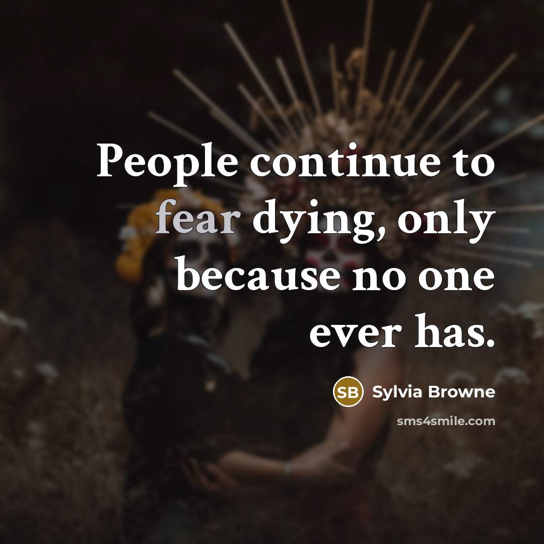 “People continue to fear dying, only because no one ever…” quote by Sylvia Browne