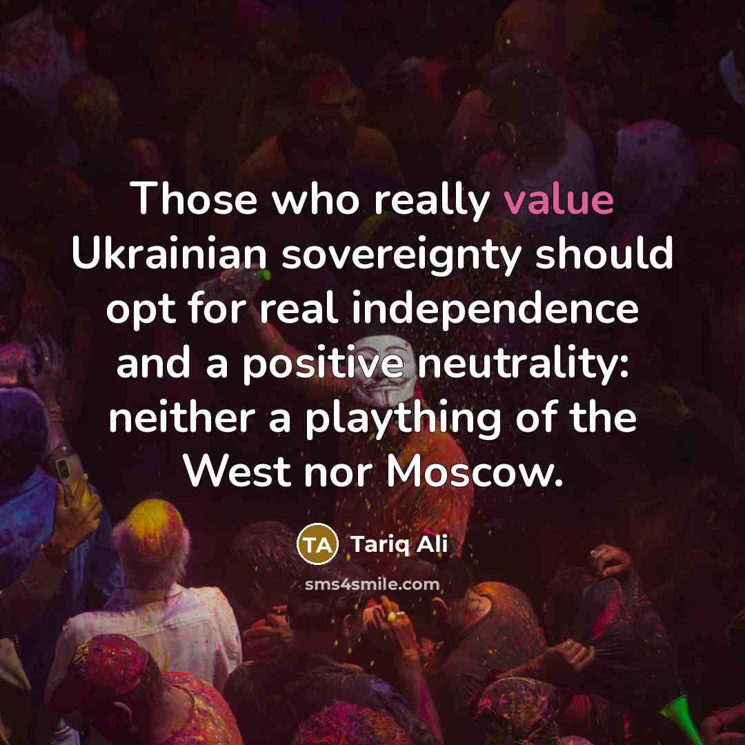 “Those who really value Ukrainian sovereignty should opt for real…” quote by Tariq Ali