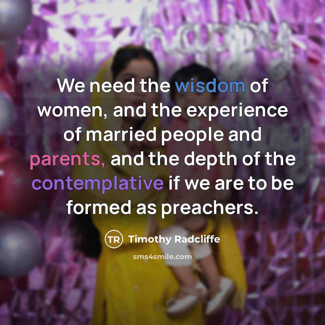 “We need the wisdom of women, and the experience of…” quote by Timothy Radcliffe