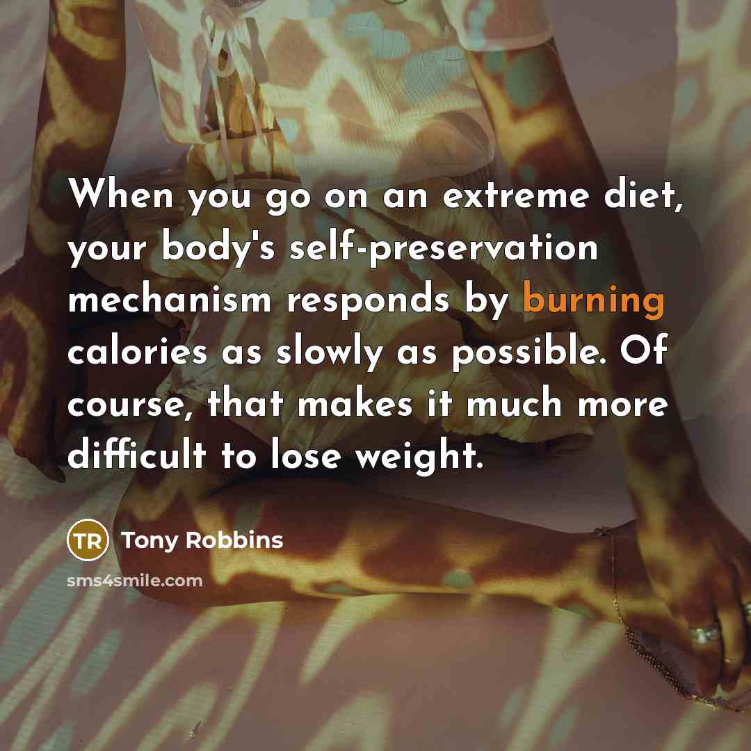 “When you go on an extreme diet, your body's self-preservation…” quote by Tony Robbins