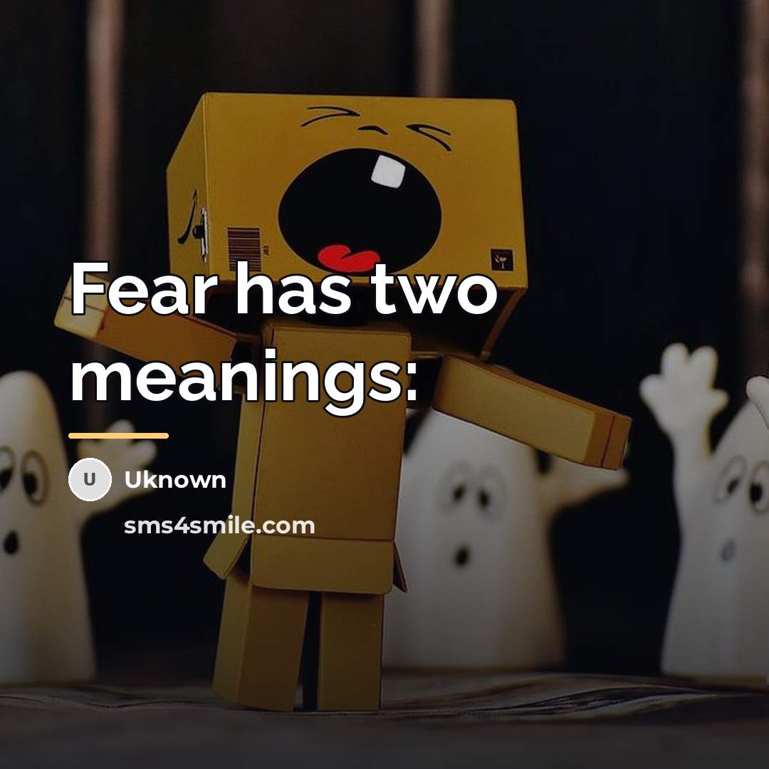 “Fear has two meanings:…” quote by Uknown