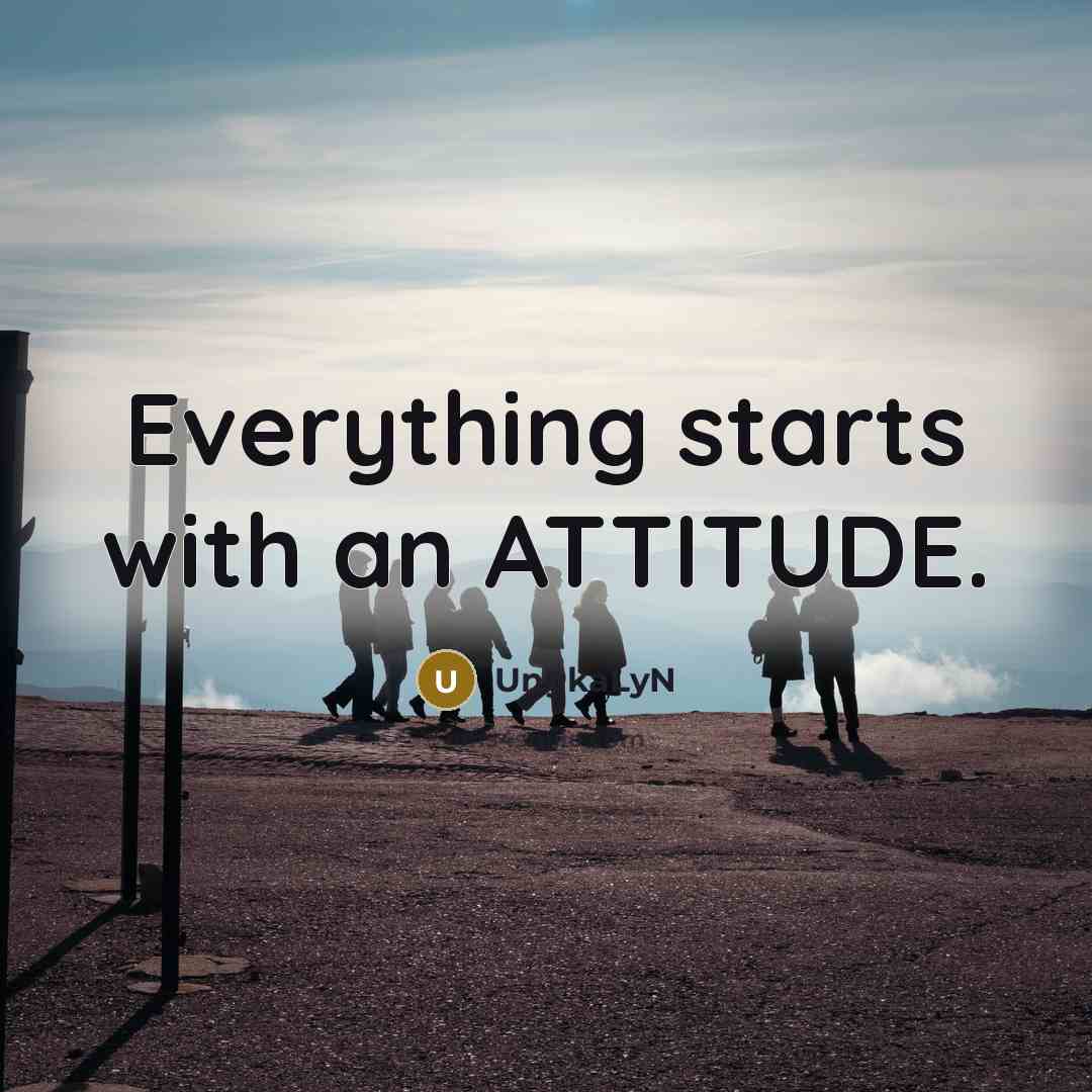 “Everything starts with an ATTITUDE.” quote by UngkaLyN