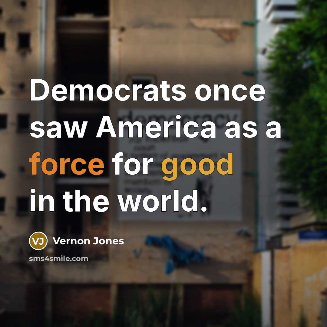 “Democrats once saw America as a force for good in…” quote by Vernon Jones