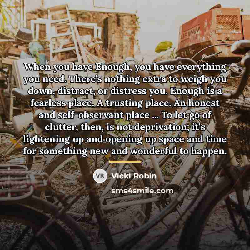 “When you have Enough, you have everything you need. There's…” quote by Vicki Robin