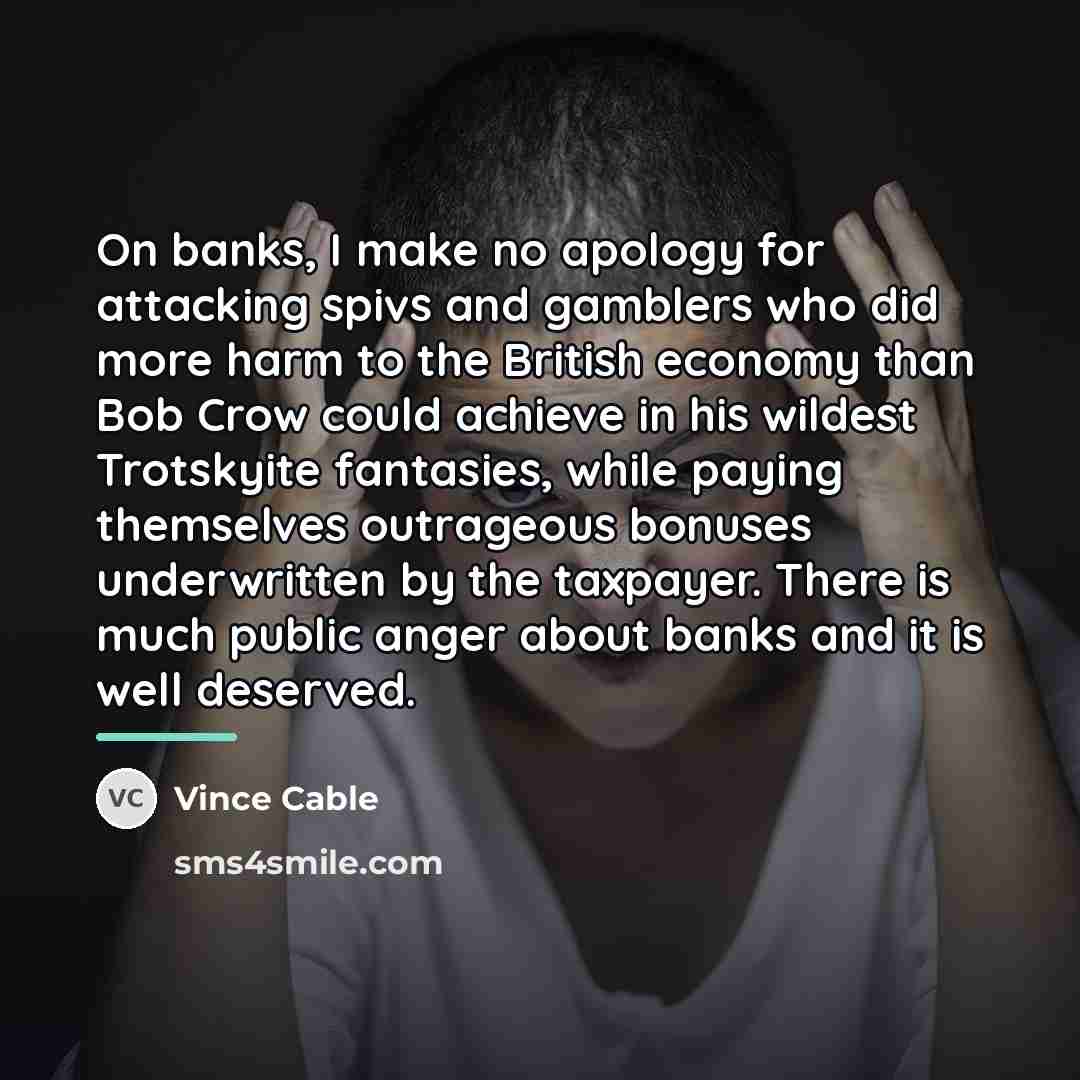 “On banks, I make no apology for attacking spivs and…” quote by Vince Cable
