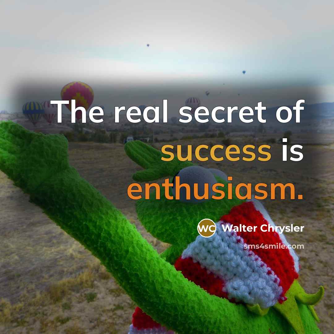 “The real secret of success is enthusiasm.…” quote by Walter Chrysler