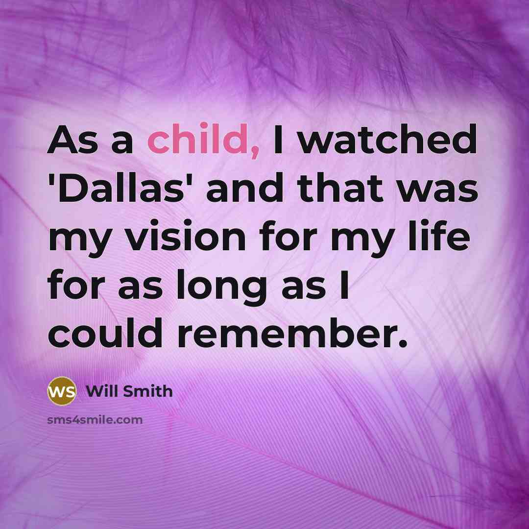 “As a child, I watched 'Dallas' and that was my…” quote by Will Smith
