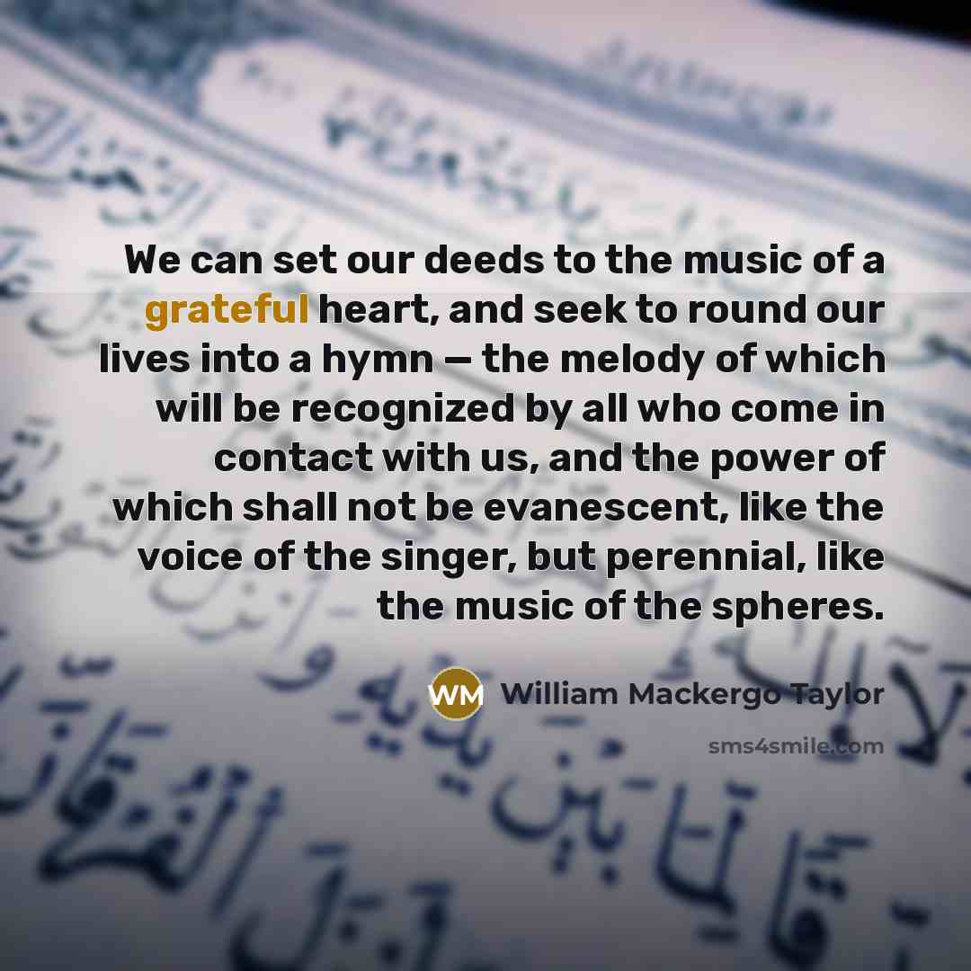 “We can set our deeds to the music of a…” quote by William Mackergo Taylor