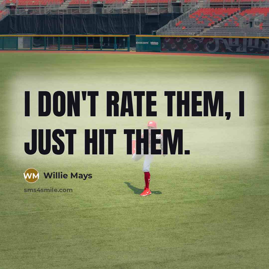 “I don't rate them, I just hit them.…” quote by Willie Mays
