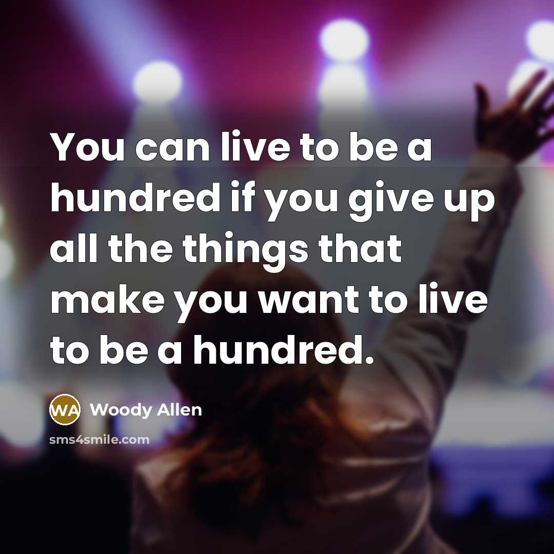 “You can live to be a hundred if you give…” quote by Woody Allen