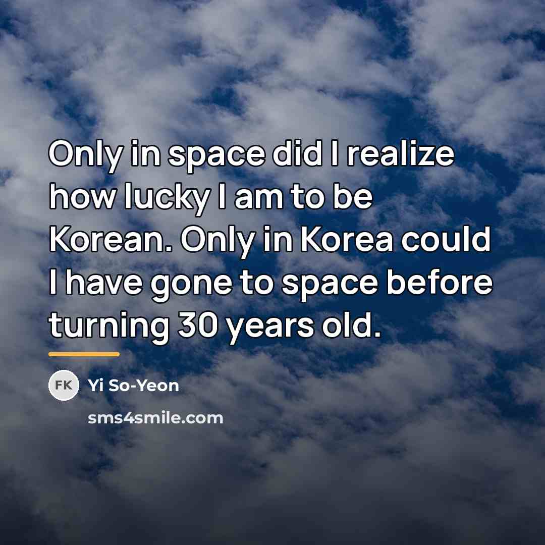“Only in space did I realize how lucky I am…” quote by Yi So-Yeon