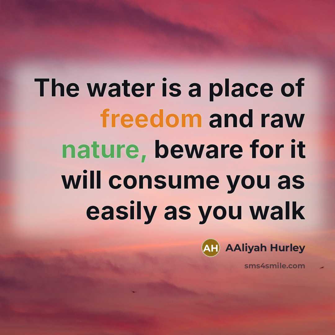“The water is a place of freedom and raw nature,…” quote by Aaliyah Hurley