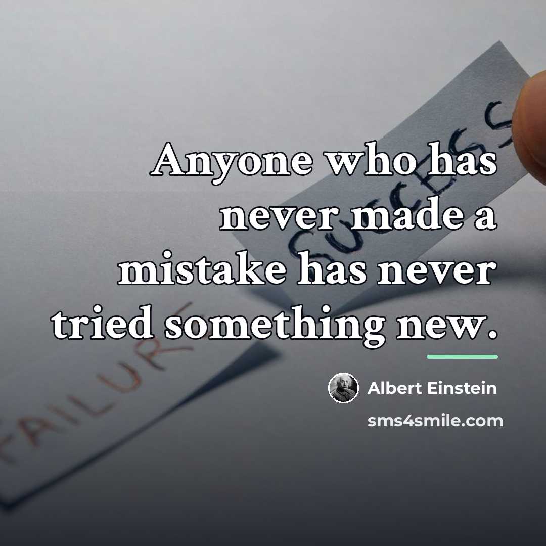 “Anyone who has never made a mistake has never tried…” quote by Albert Einstein