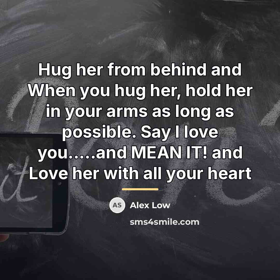 “Hug her from behind and When you hug her, hold…” quote by Alex Low