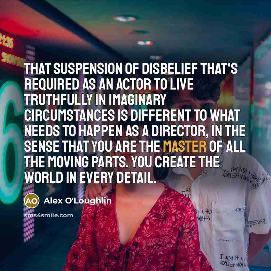 “That suspension of disbelief that's required as an actor to…” quote by Alex O'Loughlin