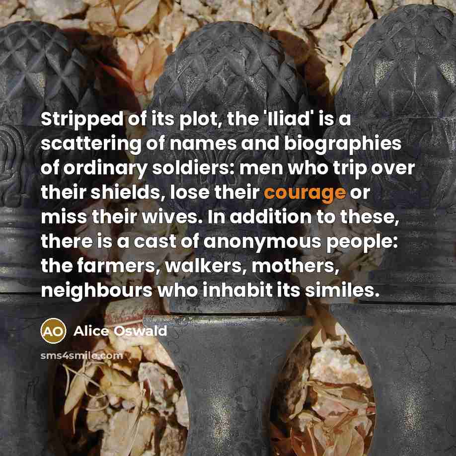“Stripped of its plot, the 'Iliad' is a scattering of…” quote by Alice Oswald