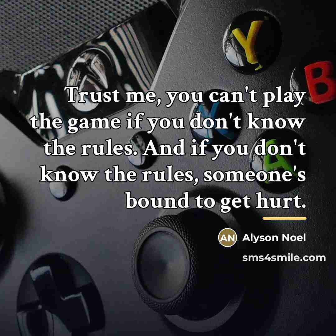 “Trust me, you can't play the game if you don't…” quote by Alyson Noel