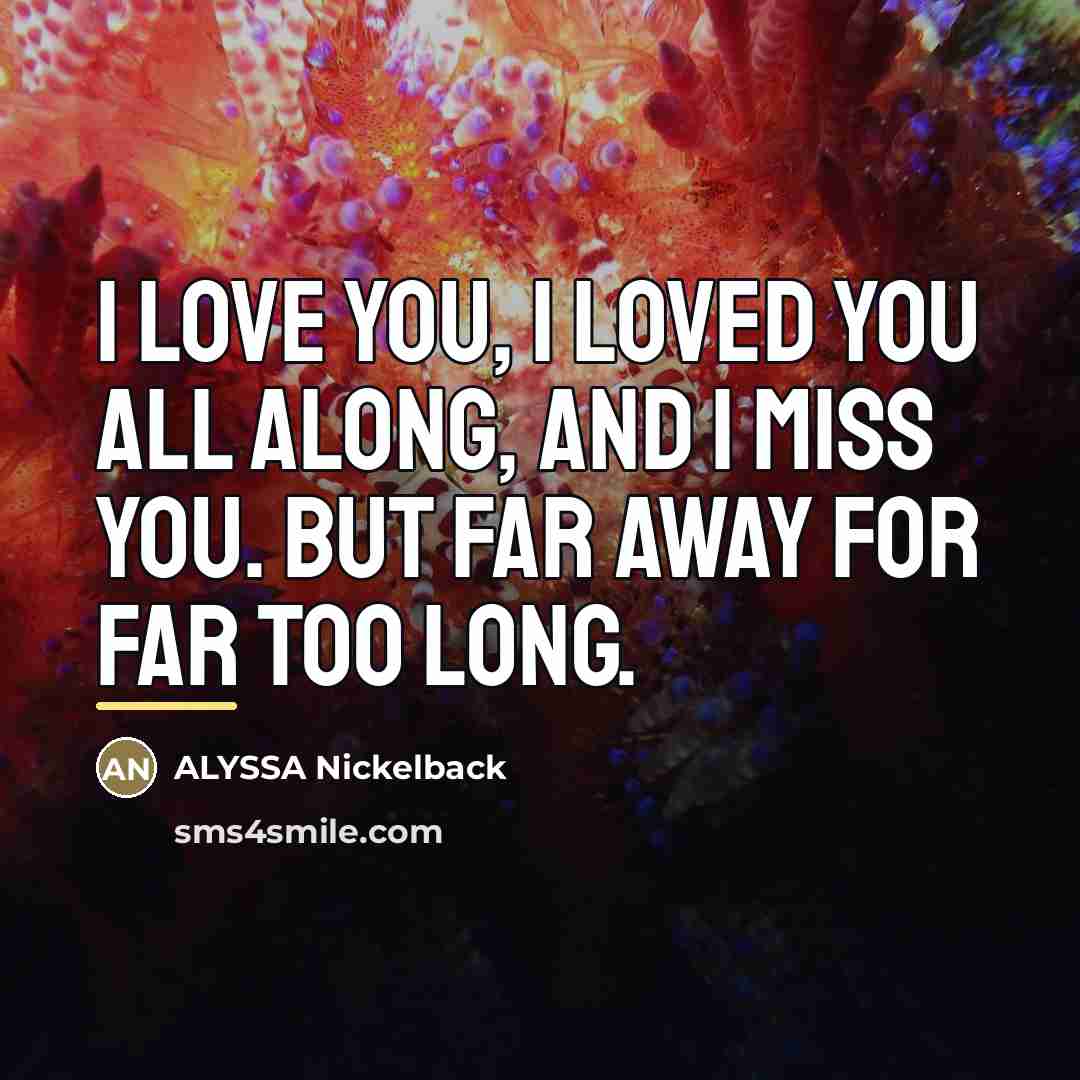 “I LOVE YOU, I LOVED YOU ALL ALONG, and I…” quote by ALYSSA Nickelback