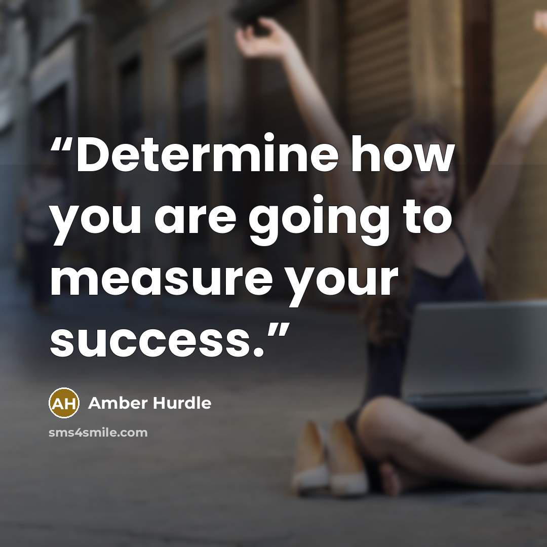 “Determine how you are going to measure your success.” quote by Amber Hurdle