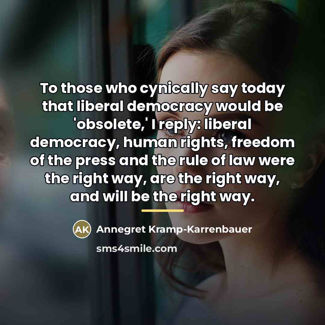 “To those who cynically say today that liberal democracy would…” quote by Annegret Kramp-Karrenbauer