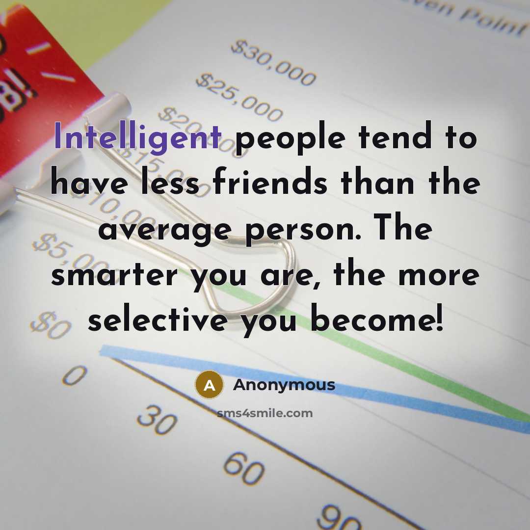 “Intelligent people tend to have less friends than the average…” quote by Anonymous