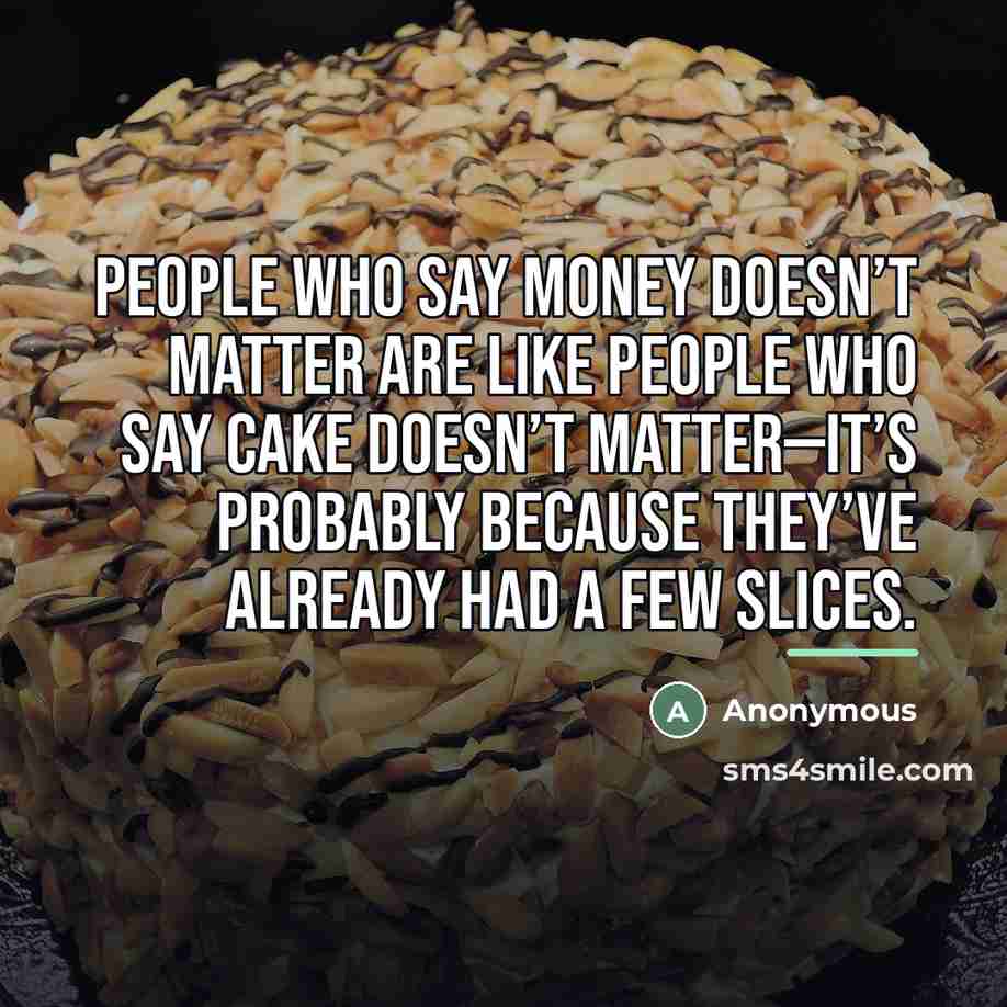 “People who say money doesn’t matter are like people who…” quote by Anonymous