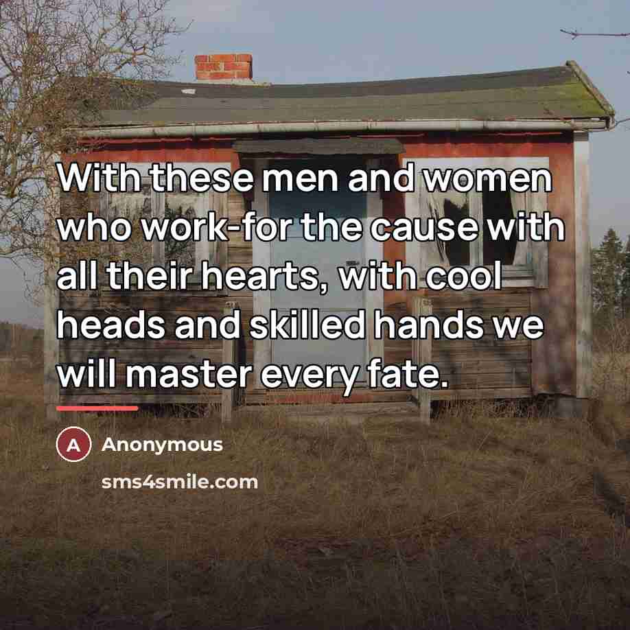 “With these men and women who work-for the cause with…” quote by Anonymous