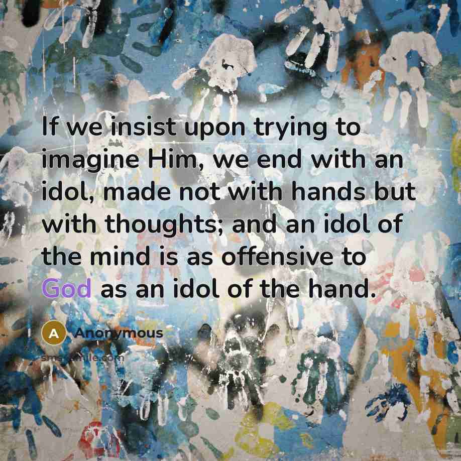 “If we insist upon trying to imagine Him, we end…” quote by Anonymous