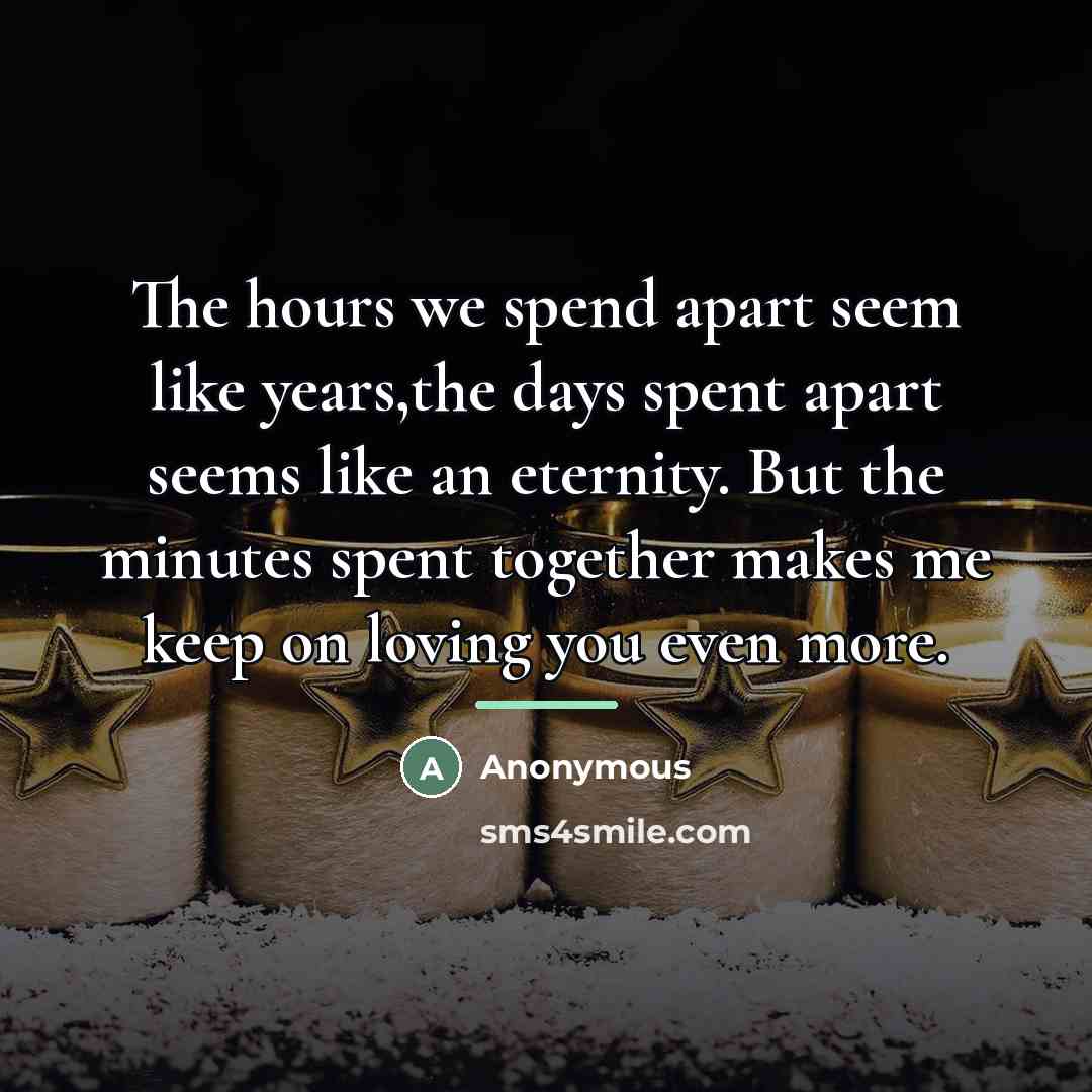 “The hours we spend apart seem like years,the days spent…” quote by Anonymous
