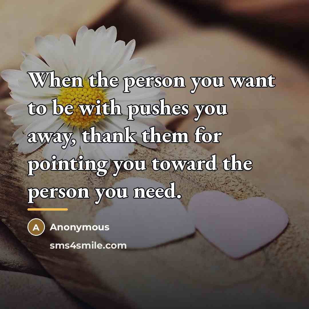 “When the person you want to be with pushes you…” quote by Anonymous