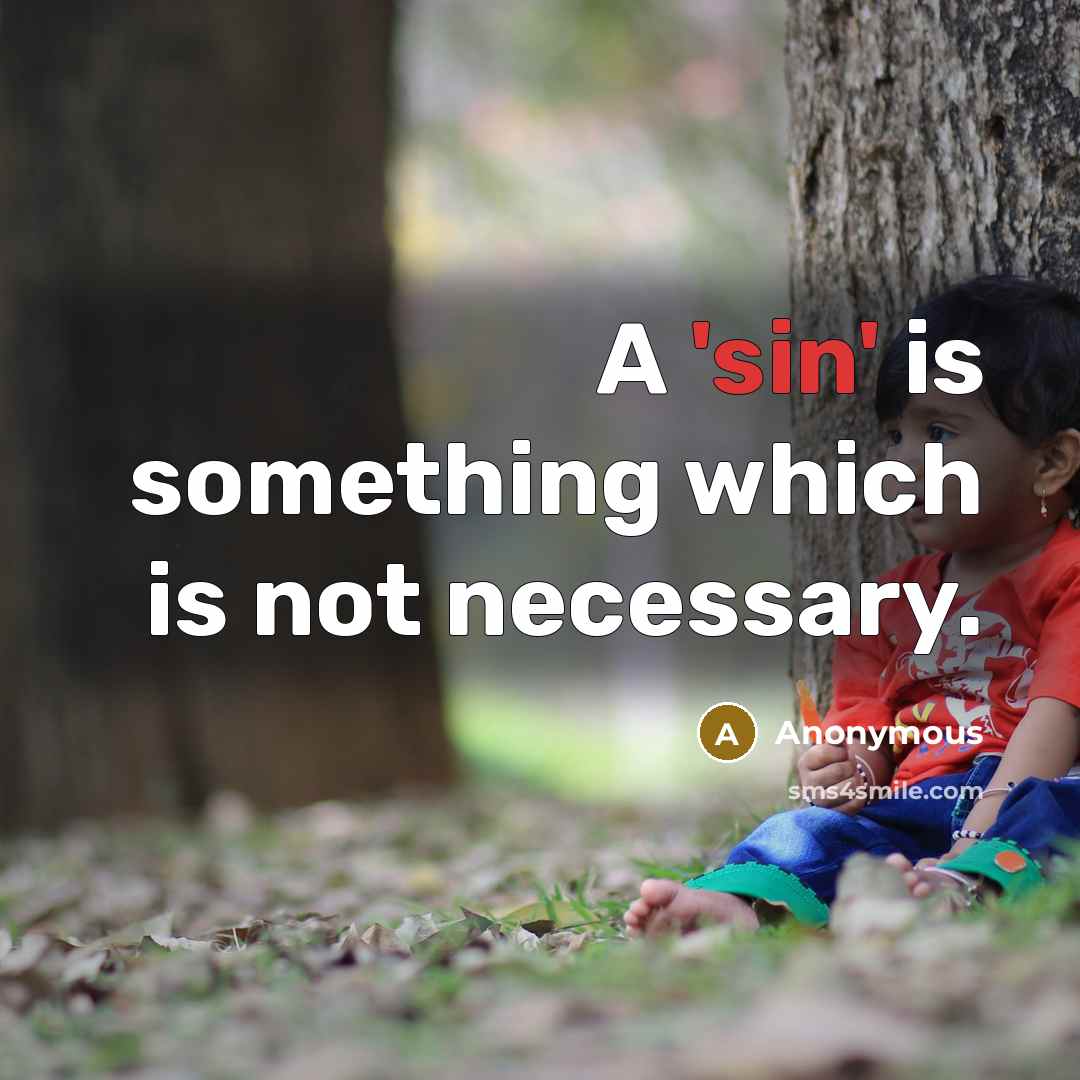 “A 'sin' is something which is not necessary.” quote by Anonymous