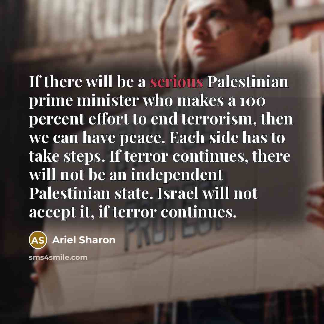 “If there will be a serious Palestinian prime minister who…” quote by Ariel Sharon