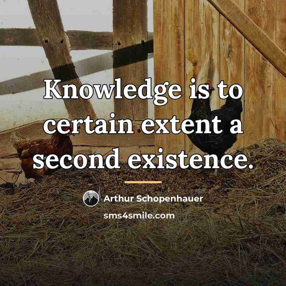 “Knowledge is to certain extent a second existence.…” quote by Arthur Schopenhauer