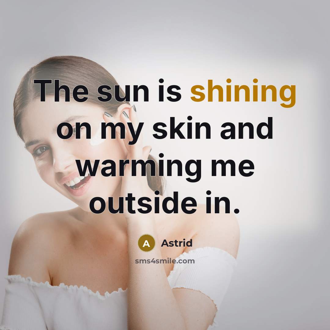 “The sun is shining on my skin and warming me…” quote by Astrid