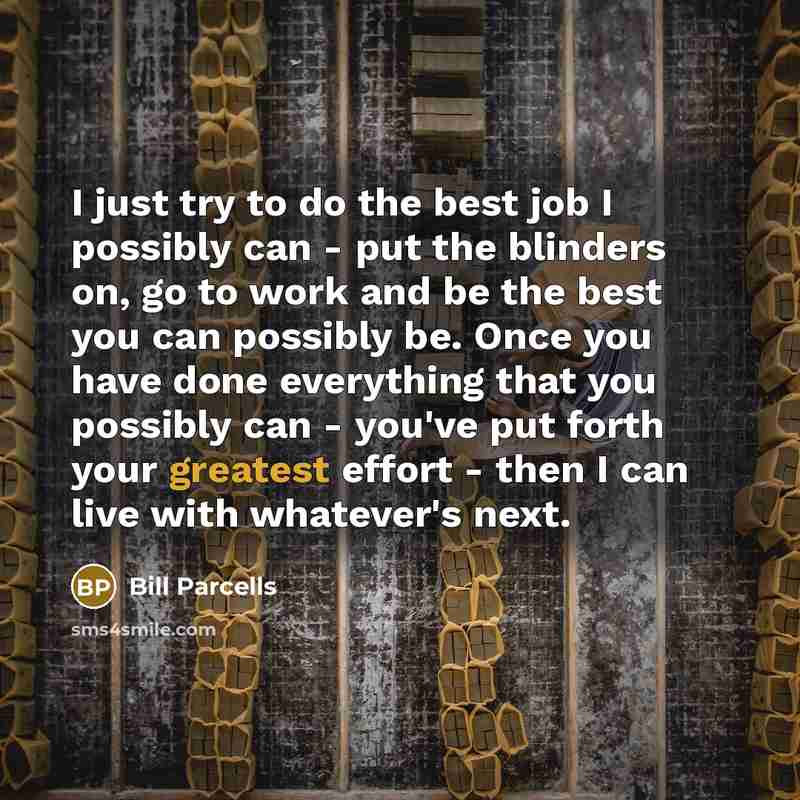 “I just try to do the best job I possibly…” quote by Bill Parcells