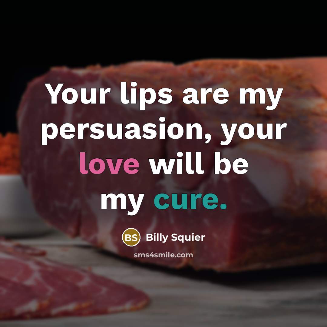 “Your lips are my persuasion, your love will be my cure.” quote by Billy Squier