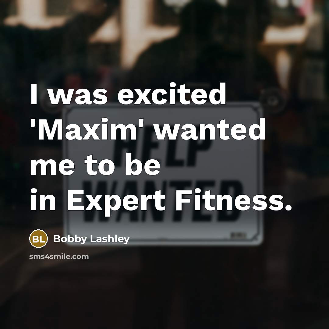 “I was excited 'Maxim' wanted me to be in Expert…” quote by Bobby Lashley