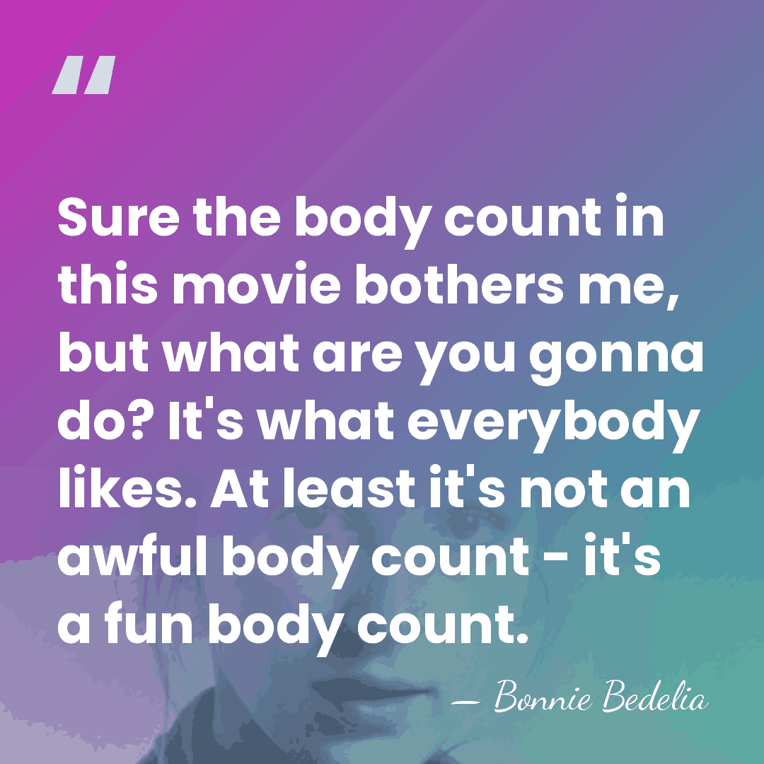 Sure the body count in this movie bothers me, but what are&hellip; - Bonnie Bedelia