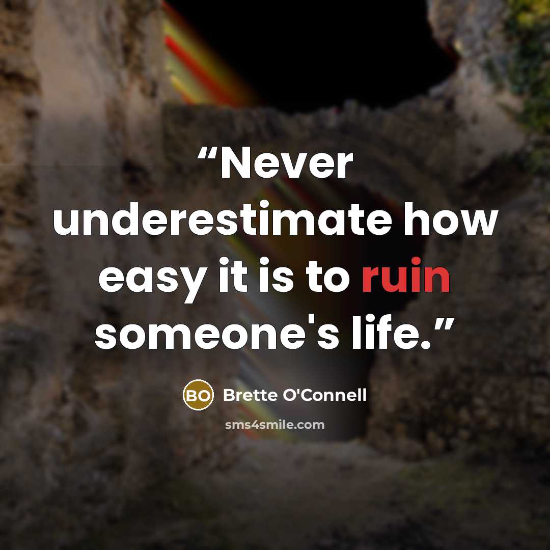 “Never underestimate how easy it is to ruin someone's life.” quote by Brette O'Connell