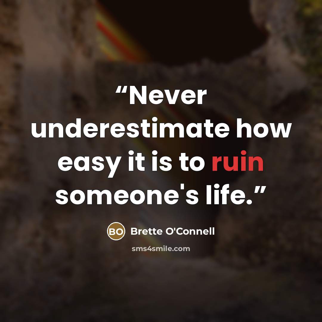 “Never underestimate how easy it is to ruin someone's life.” quote by Brette O'Connell