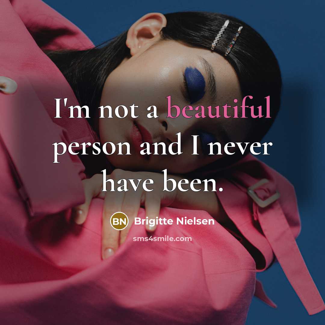 “I'm not a beautiful person and I never have been.…” quote by Brigitte Nielsen