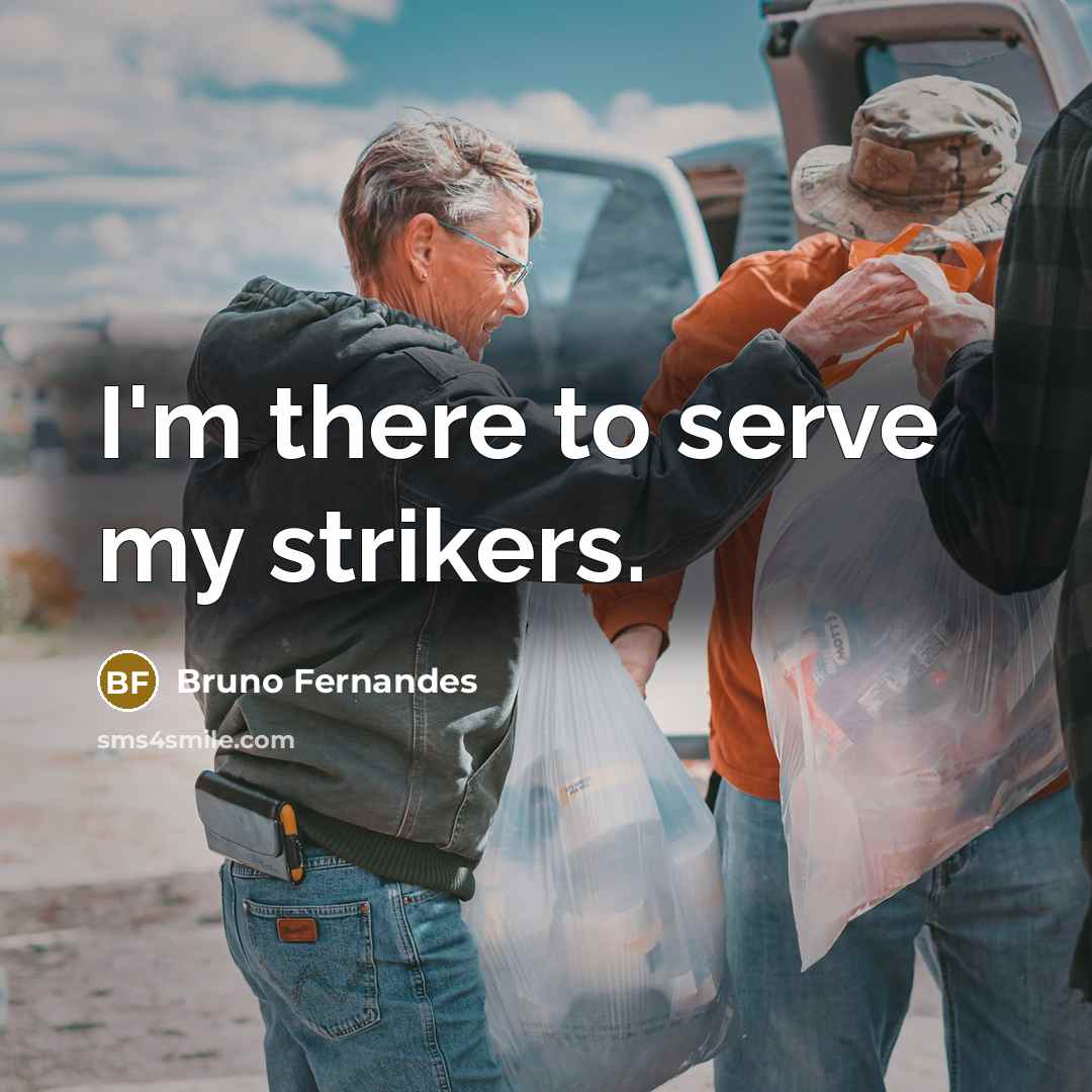 “I'm there to serve my strikers.…” quote by Bruno Fernandes