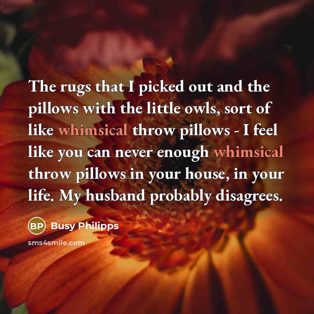 “The rugs that I picked out and the pillows with…” quote by Busy Philipps