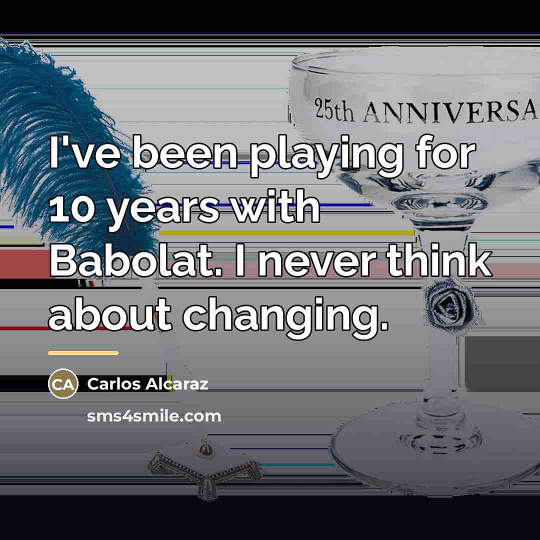 “I've been playing for 10 years with Babolat. I never…” quote by Carlos Alcaraz