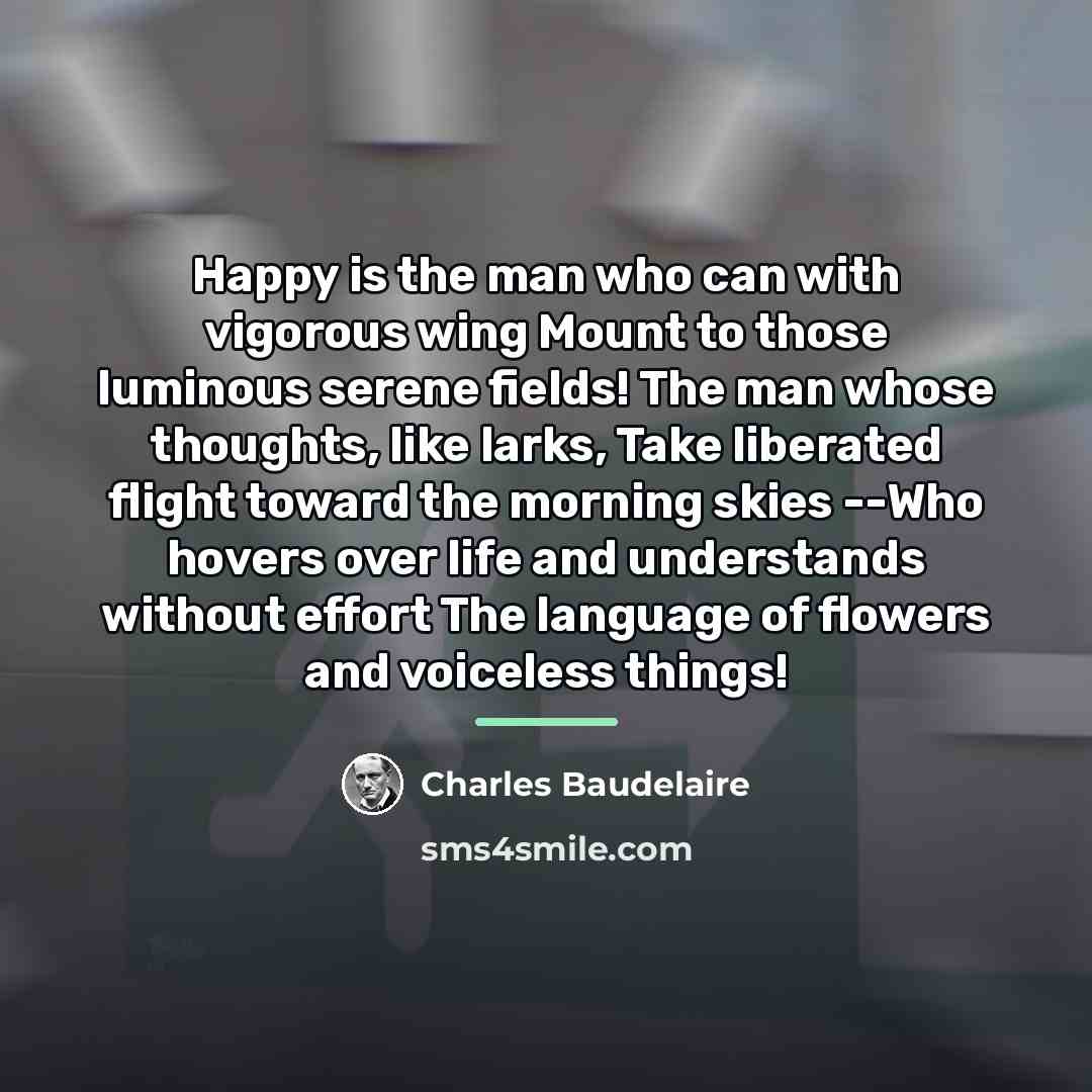 “Happy is the man who can with vigorous wing Mount…” quote by Charles Baudelaire