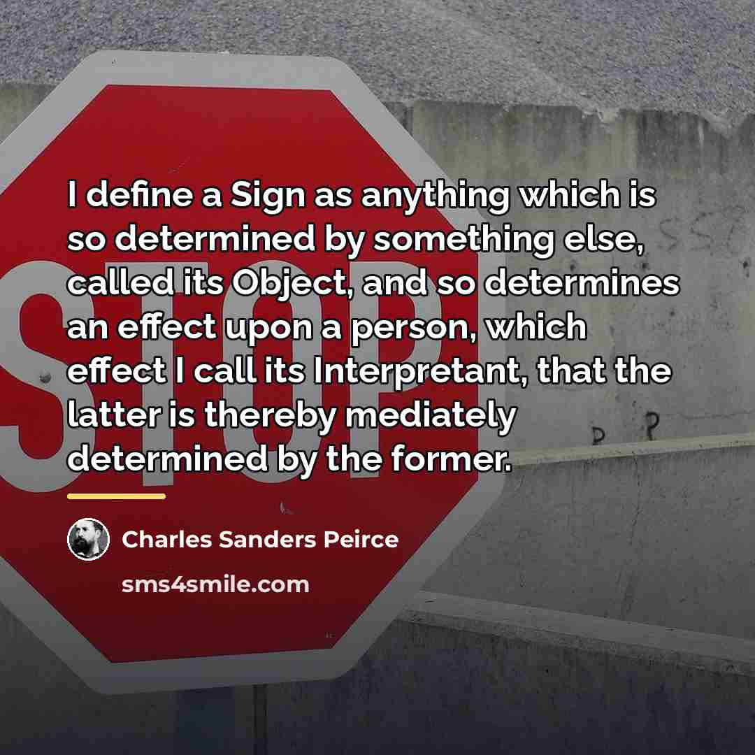 “I define a Sign as anything which is so determined…” quote by Charles Sanders Peirce