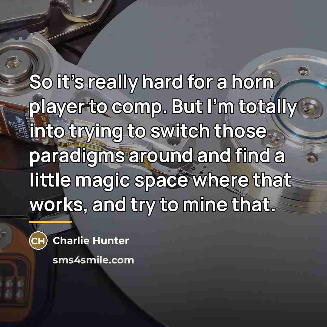 “So it's really hard for a horn player to comp.…” quote by Charlie Hunter