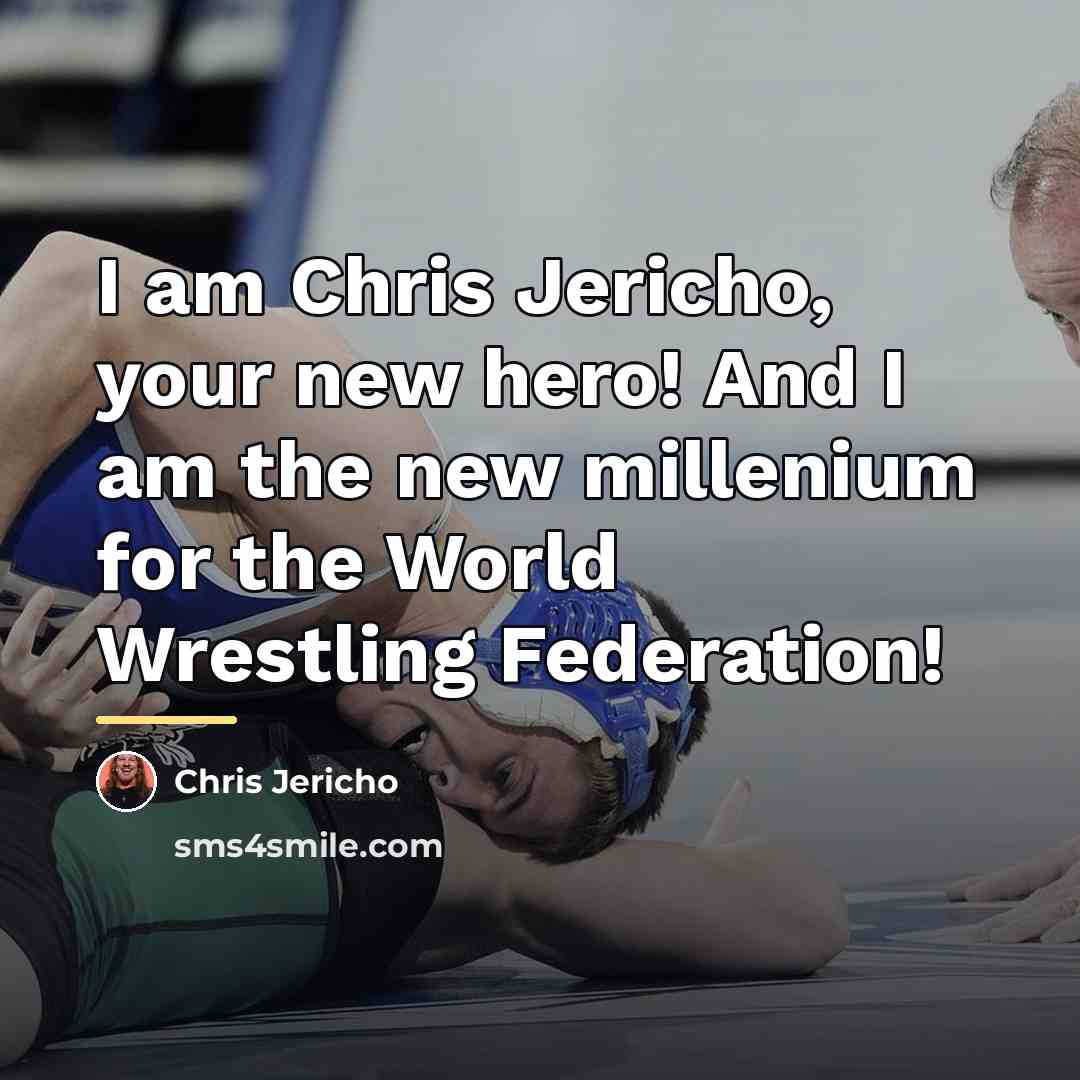 “I am Chris Jericho, your new hero! And I am…” quote by Chris Jericho