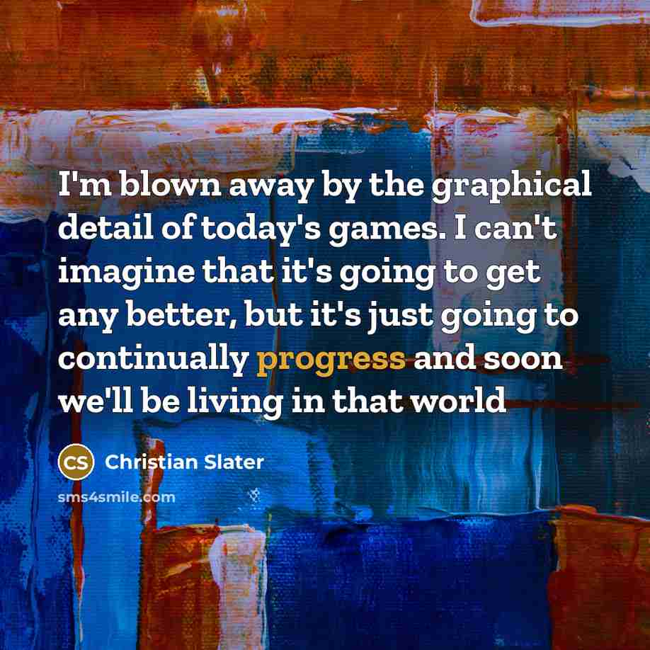 “I'm blown away by the graphical detail of today's games.…” quote by Christian Slater