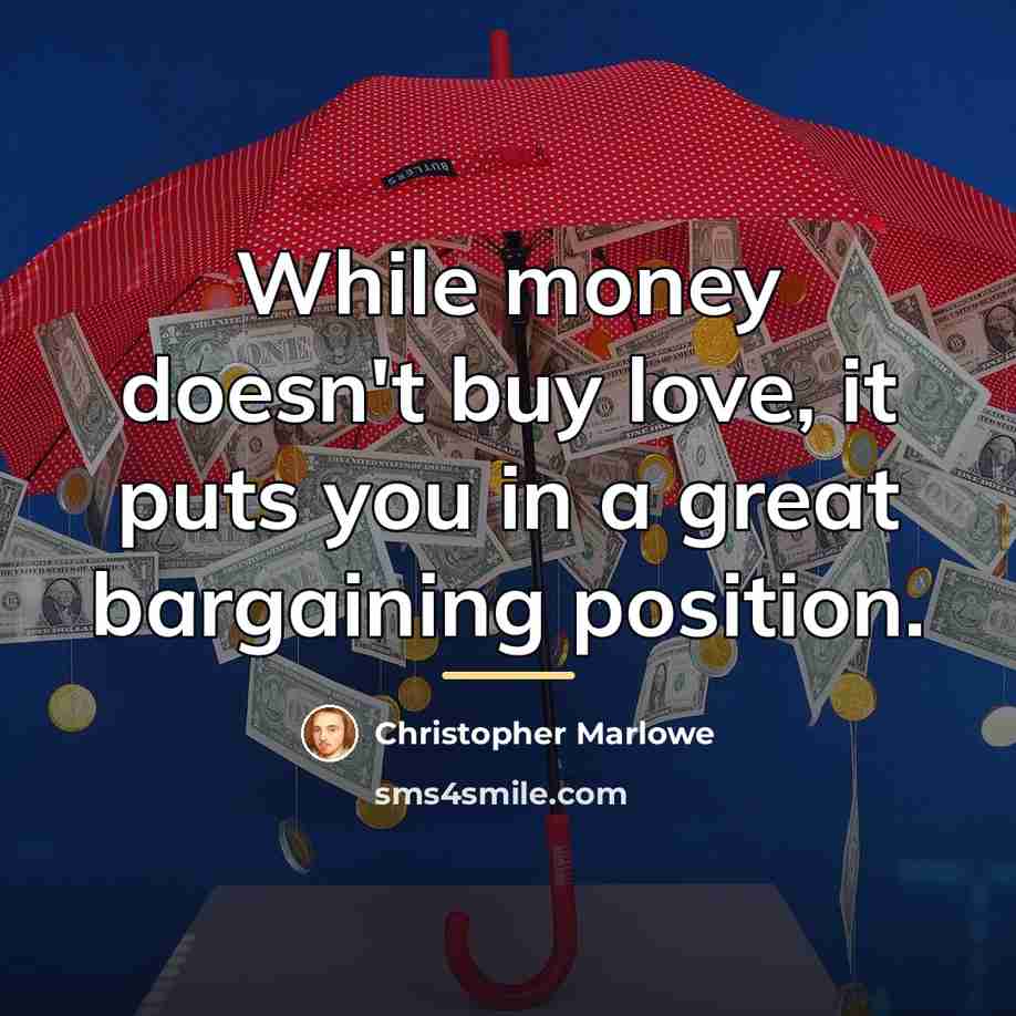 “While money doesn't buy love, it puts you in a…” quote by Christopher Marlowe